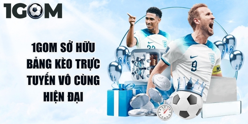 1Gom sở hữu bảng kèo trực tuyến vô cùng hiện đại trên thị trường