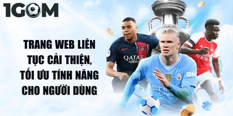 Trang web liên tục cải thiện, tối ưu tính năng cho người dùng