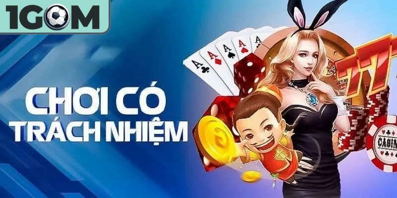 Chơi có trách nhiệm là chìa khóa vàng giúp bạn trải nghiệm an toàn